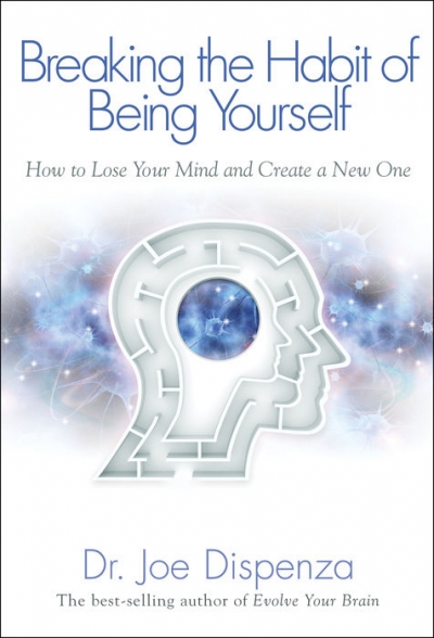 Breaking The Habit Of Being Yourself - Joe Dispenza